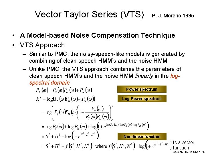 Vector Taylor Series (VTS) P. J. Moreno, 1995 • A Model-based Noise Compensation Technique