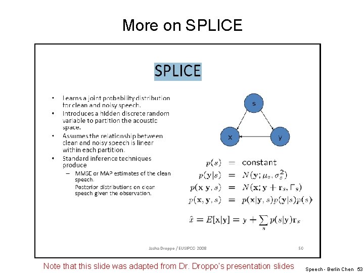 More on SPLICE Note that this slide was adapted from Dr. Droppo’s presentation slides
