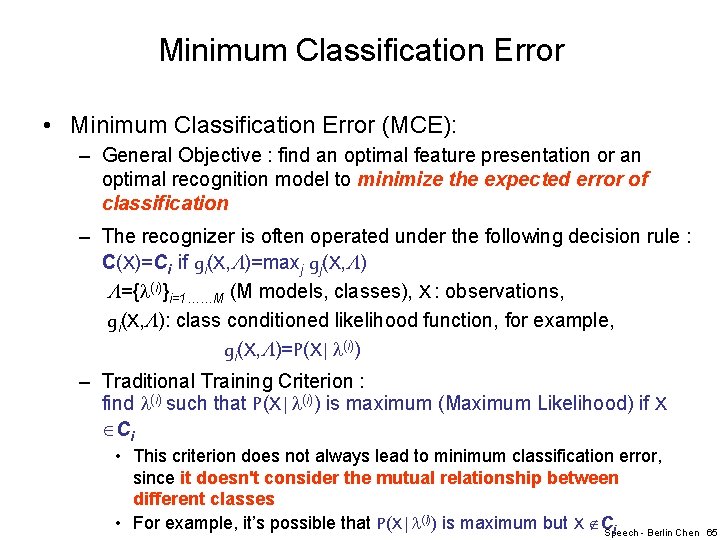 Minimum Classification Error • Minimum Classification Error (MCE): – General Objective : find an
