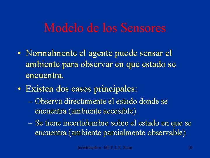 Modelo de los Sensores • Normalmente el agente puede sensar el ambiente para observar