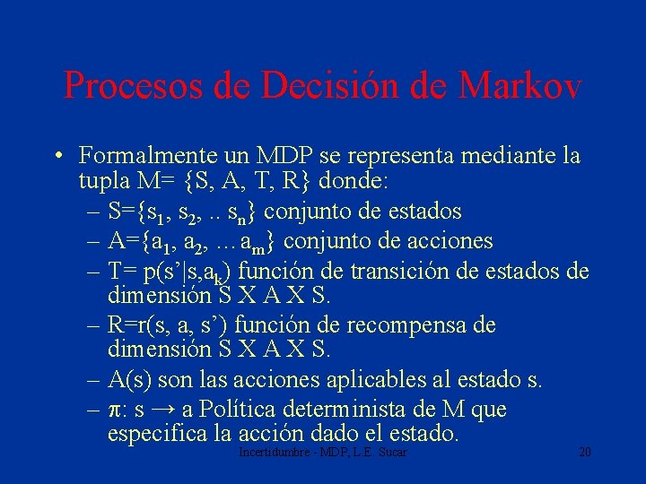 Procesos de Decisión de Markov • Formalmente un MDP se representa mediante la tupla