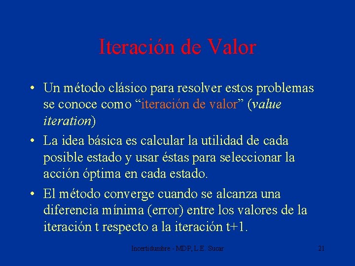 Iteración de Valor • Un método clásico para resolver estos problemas se conoce como