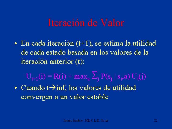 Iteración de Valor • En cada iteración (t+1), se estima la utilidad de cada
