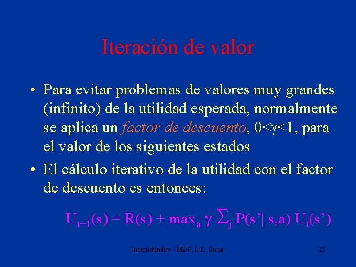Iteración de valor • Para evitar problemas de valores muy grandes (infinito) de la