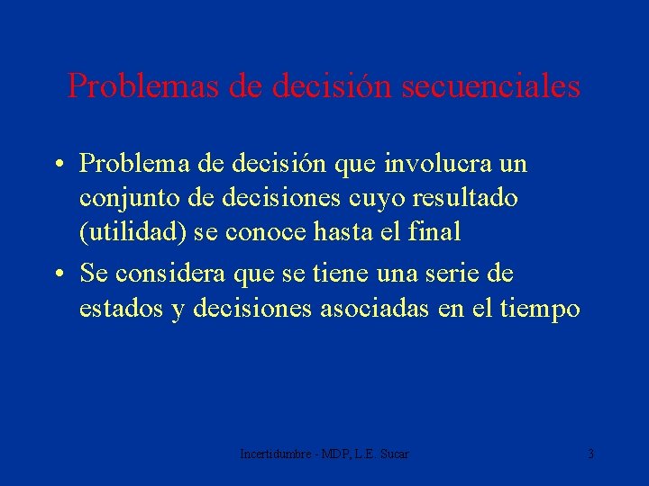 Problemas de decisión secuenciales • Problema de decisión que involucra un conjunto de decisiones