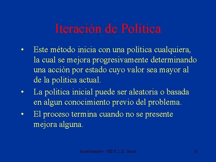 Iteración de Política • • • Este método inicia con una política cualquiera, la