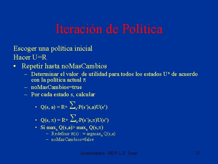 Iteración de Política Escoger una política inicial Hacer U=R • Repetir hasta no. Mas.