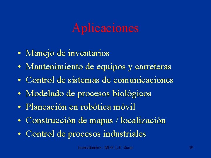 Aplicaciones • • Manejo de inventarios Mantenimiento de equipos y carreteras Control de sistemas