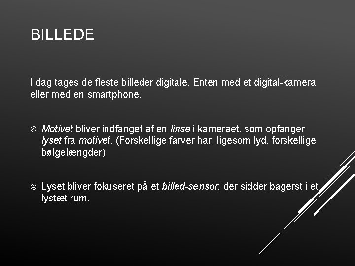 BILLEDE I dag tages de fleste billeder digitale. Enten med et digital-kamera eller med