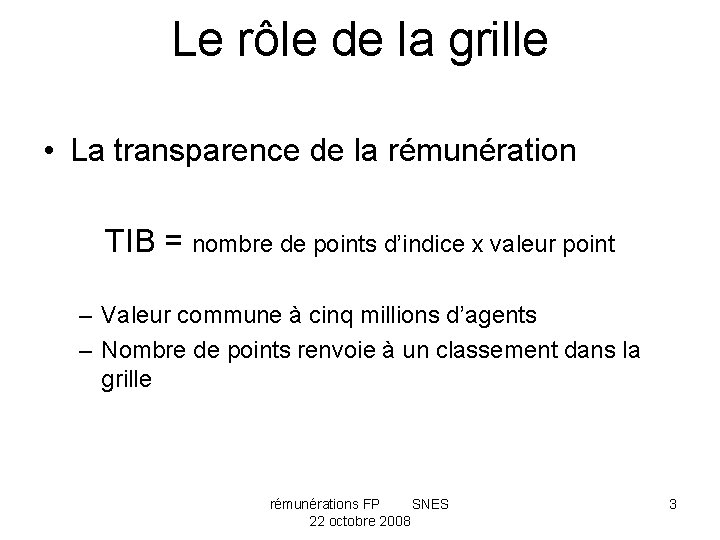 Le rôle de la grille • La transparence de la rémunération TIB = nombre