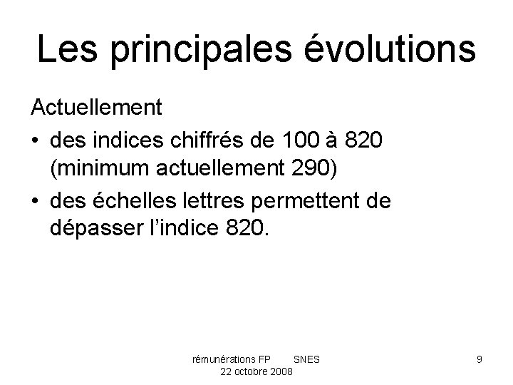 Les principales évolutions Actuellement • des indices chiffrés de 100 à 820 (minimum actuellement