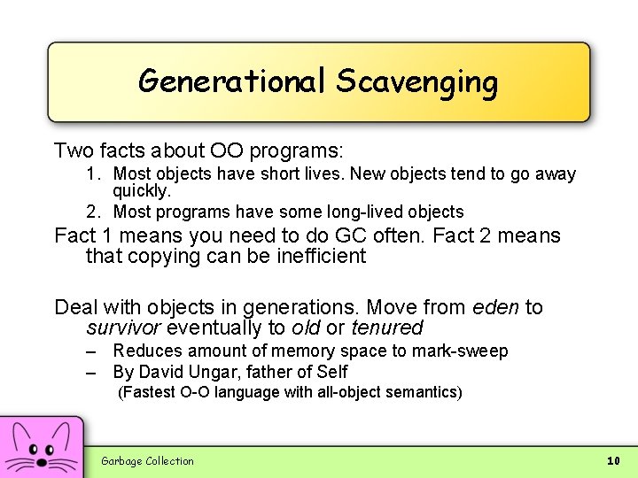 Generational Scavenging Two facts about OO programs: 1. Most objects have short lives. New