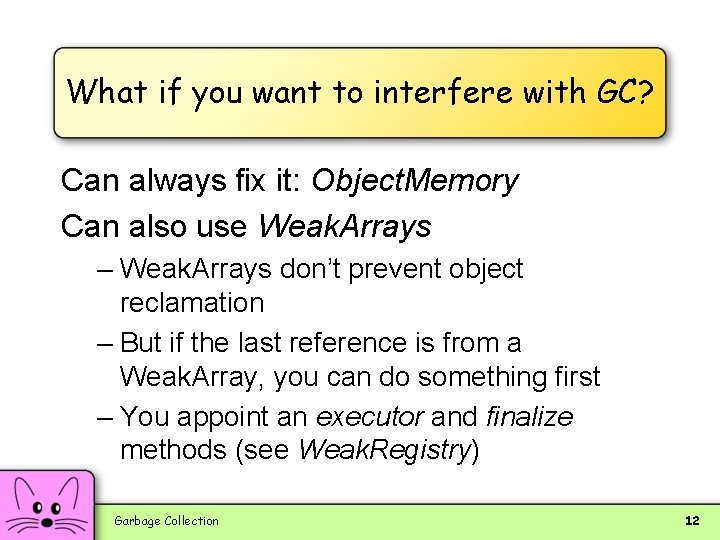 What if you want to interfere with GC? Can always fix it: Object. Memory