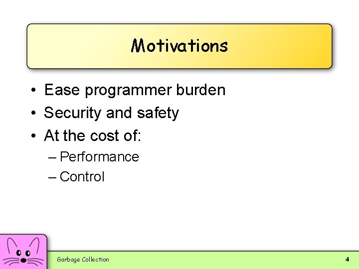 Motivations • Ease programmer burden • Security and safety • At the cost of: