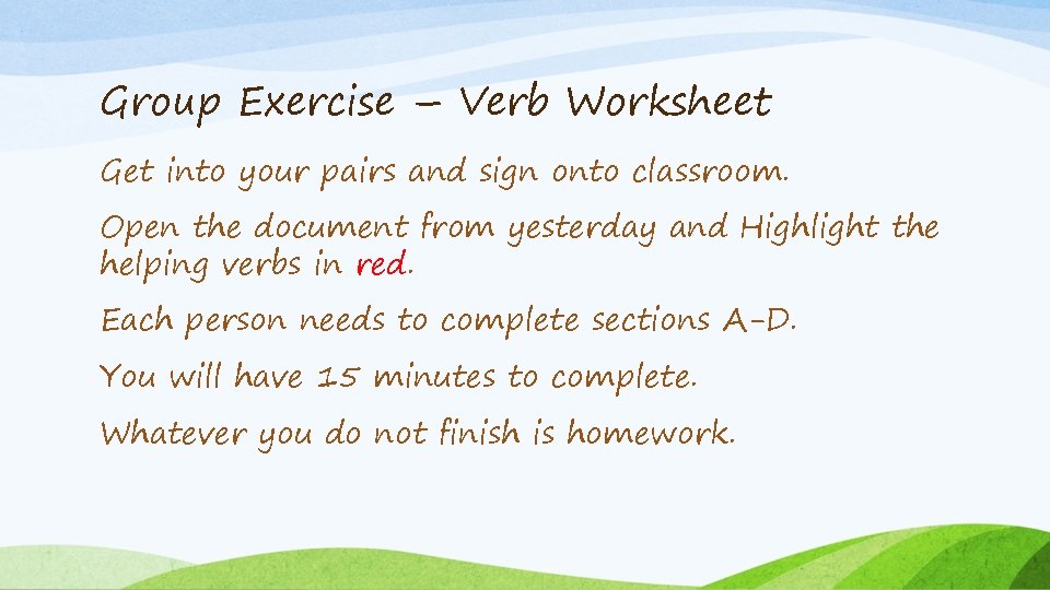 Group Exercise – Verb Worksheet Get into your pairs and sign onto classroom. Open