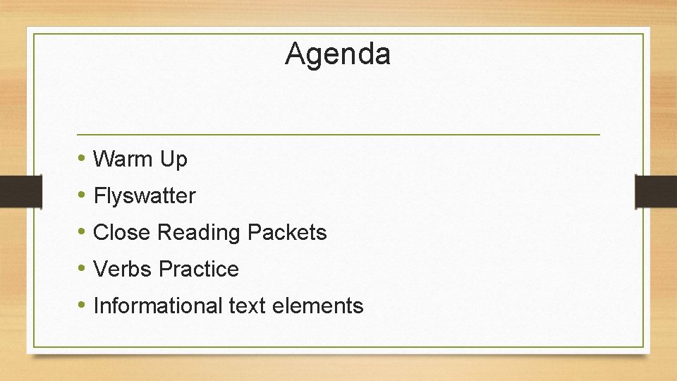 Agenda • Warm Up • Flyswatter • Close Reading Packets • Verbs Practice •
