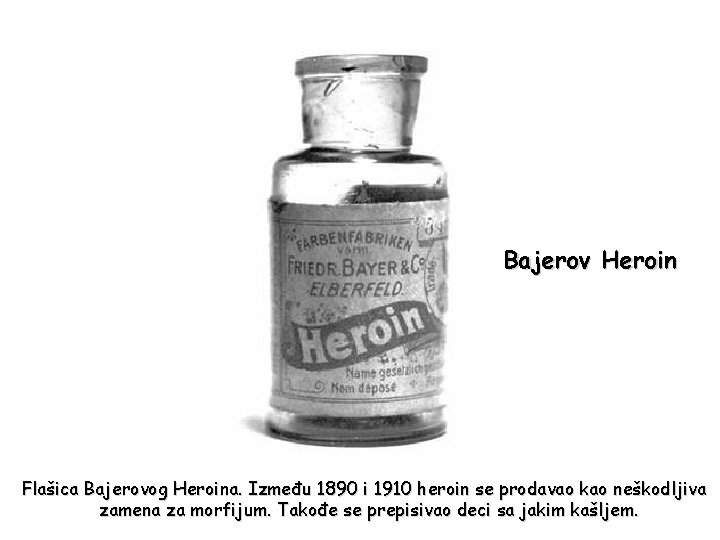 Bajerov Heroin Flašica Bajerovog Heroina. Između 1890 i 1910 heroin se prodavao kao neškodljiva