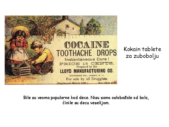 Kokain tablete za zubobolju Bile su veoma popularne kod dece. Nisu samo oslobađale od