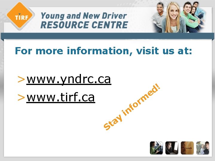 For more information, visit us at: >www. yndrc. ca >www. tirf. ca y a