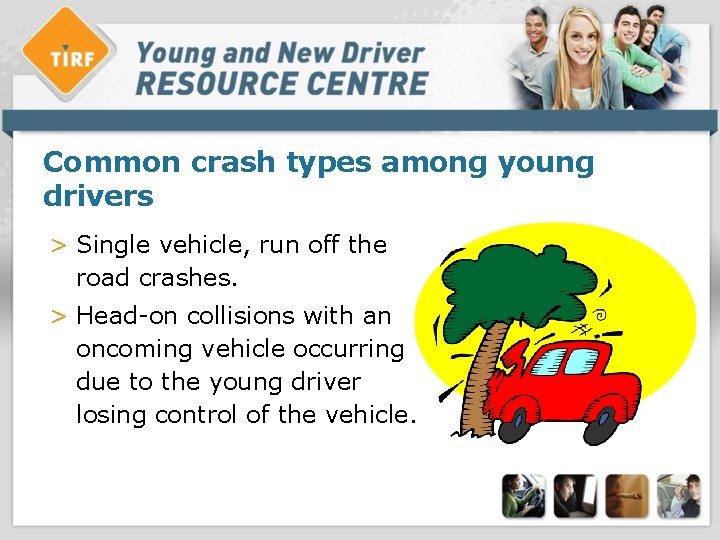 Common crash types among young drivers > Single vehicle, run off the road crashes.