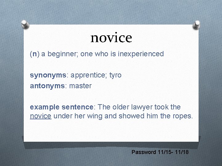 novice (n) a beginner; one who is inexperienced synonyms: apprentice; tyro antonyms: master example