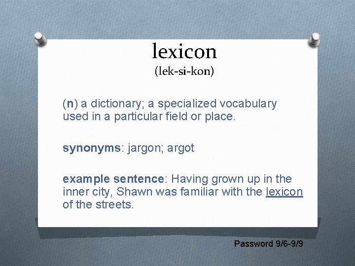 lexicon (lek-si-kon) (n) a dictionary; a specialized vocabulary used in a particular field or