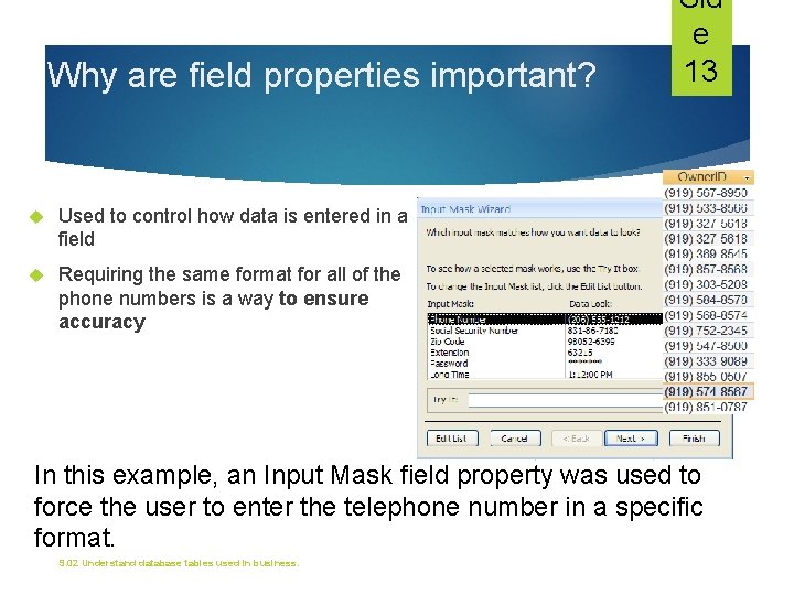 Why are field properties important? Used to control how data is entered in a Why are field properties important? Used to control how data is entered in a