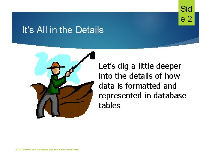 Sid e 2 It’s All in the Details Let’s dig a little deeper into Sid e 2 It’s All in the Details Let’s dig a little deeper into