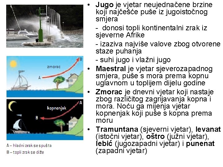  • Jugo je vjetar neujednačene brzine koji najčešće puše iz jugoistočnog smjera -