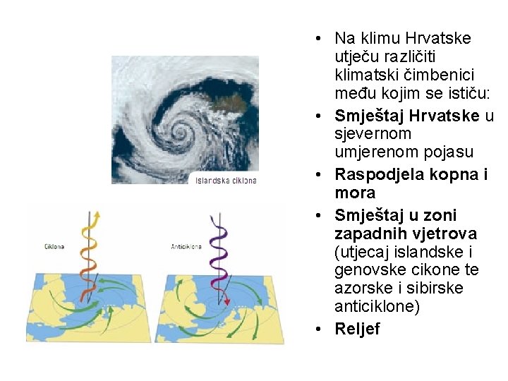  • Na klimu Hrvatske utječu različiti klimatski čimbenici među kojim se ističu: •