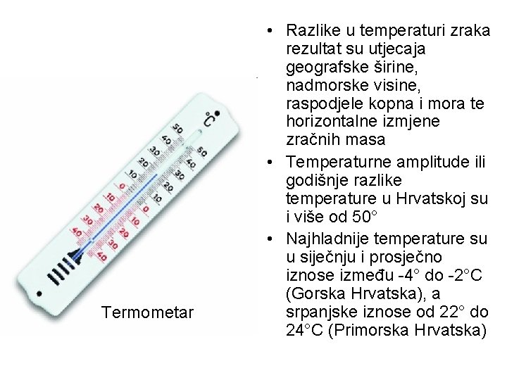 Termometar • Razlike u temperaturi zraka rezultat su utjecaja geografske širine, nadmorske visine, raspodjele