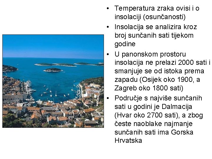  • Temperatura zraka ovisi i o insolaciji (osunčanosti) • Insolacija se analizira kroz