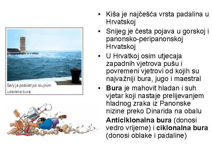  • Kiša je najčešća vrsta padalina u Hrvatskoj • Snijeg je česta pojava