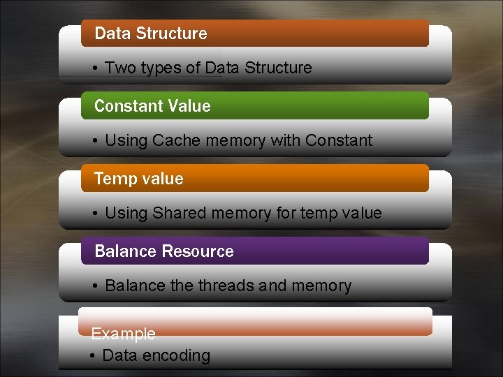 Data Structure • Two types of Data Structure Constant Value • Using Cache memory