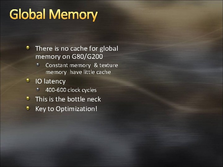 Global Memory There is no cache for global memory on G 80/G 200 Constant