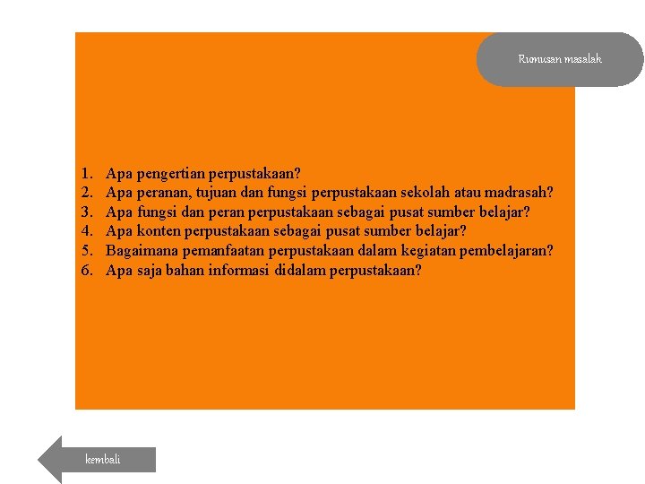 Rumusan masalah 1. 2. 3. 4. 5. 6. Apa pengertian perpustakaan? Apa peranan, tujuan