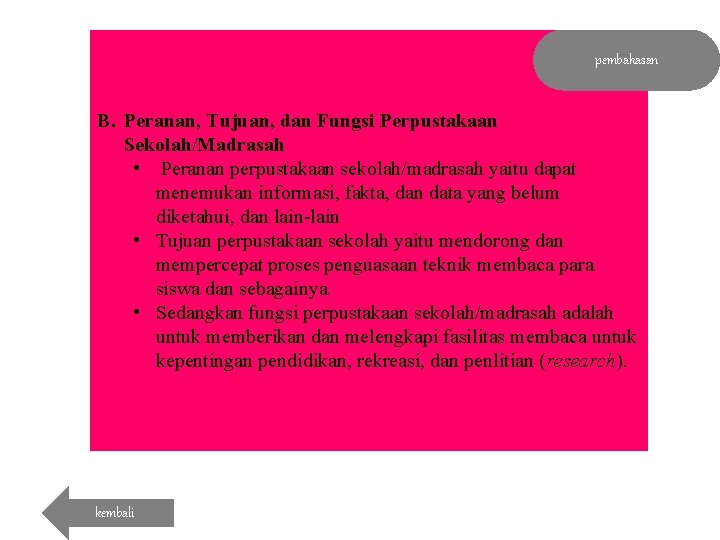 pembahasan B. Peranan, Tujuan, dan Fungsi Perpustakaan Sekolah/Madrasah • Peranan perpustakaan sekolah/madrasah yaitu dapat