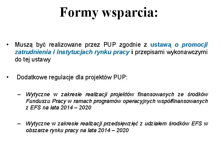 Formy wsparcia: • Muszą być realizowane przez PUP zgodnie z ustawą o promocji zatrudnienia