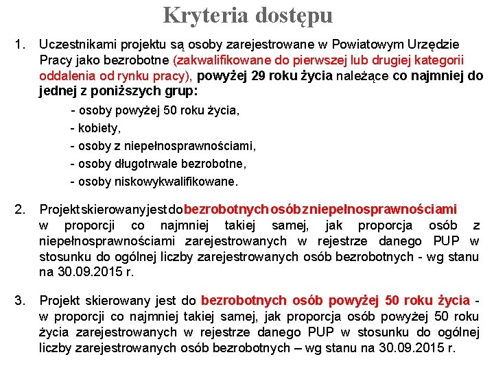 Kryteria dostępu 1. Uczestnikami projektu są osoby zarejestrowane w Powiatowym Urzędzie Pracy jako bezrobotne