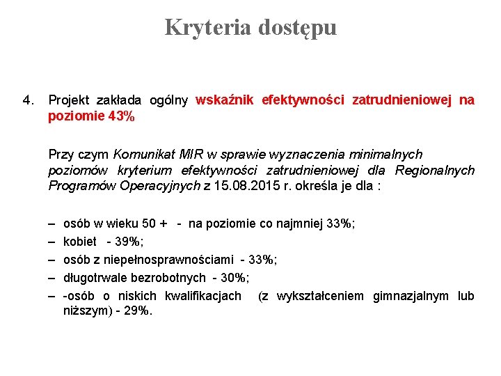 Kryteria dostępu 4. Projekt zakłada ogólny wskaźnik efektywności zatrudnieniowej na poziomie 43% Przy czym