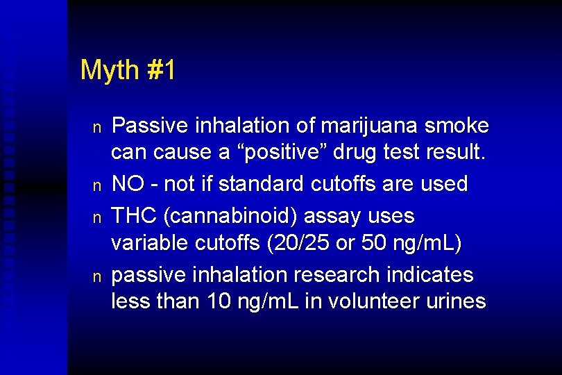 Myth #1 n n Passive inhalation of marijuana smoke can cause a “positive” drug