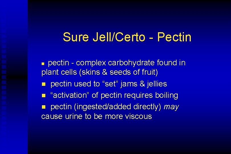 Sure Jell/Certo - Pectin pectin - complex carbohydrate found in plant cells (skins &