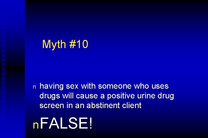 Myth #10 n having sex with someone who uses drugs will cause a positive