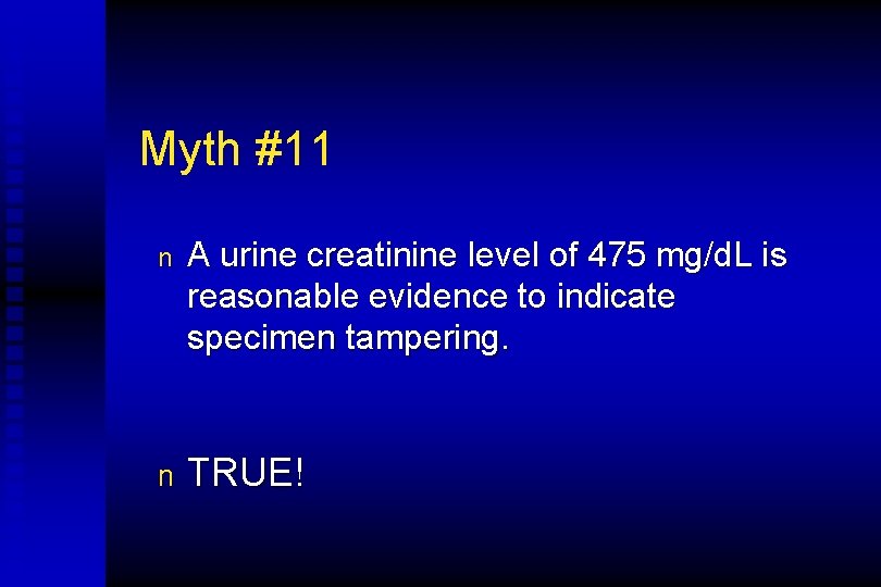Myth #11 n A urine creatinine level of 475 mg/d. L is reasonable evidence