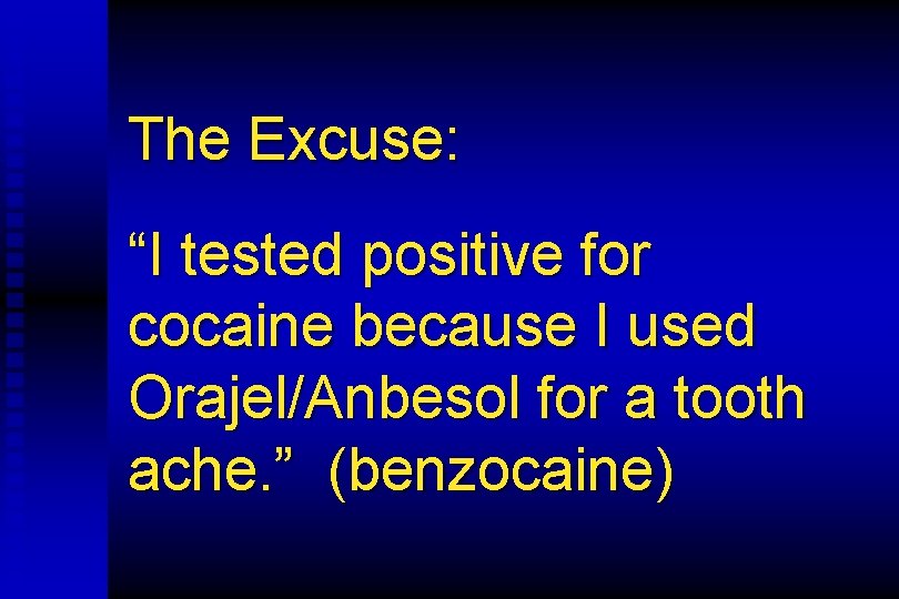 The Excuse: “I tested positive for cocaine because I used Orajel/Anbesol for a tooth