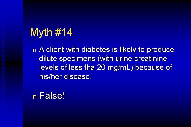 Myth #14 n A client with diabetes is likely to produce dilute specimens (with