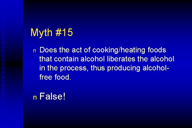 Myth #15 n Does the act of cooking/heating foods that contain alcohol liberates the