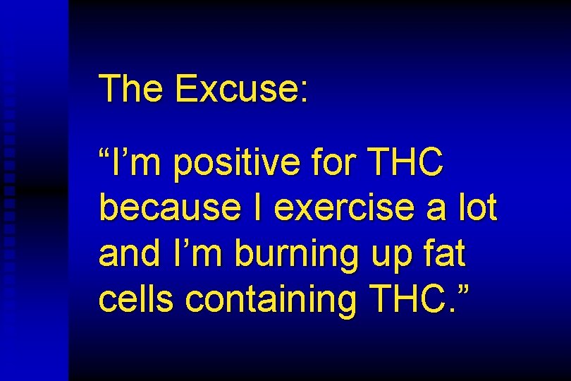 The Excuse: “I’m positive for THC because I exercise a lot and I’m burning