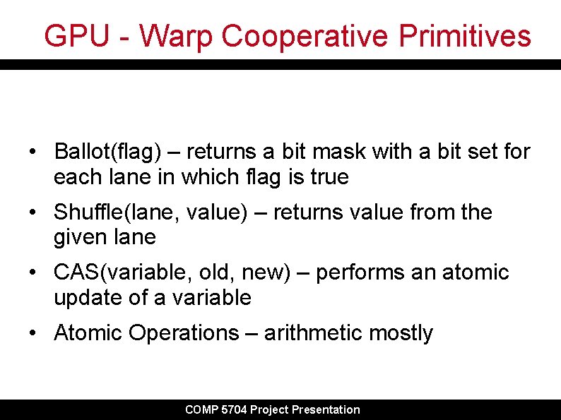 GPU - Warp Cooperative Primitives • Ballot(flag) – returns a bit mask with a GPU - Warp Cooperative Primitives • Ballot(flag) – returns a bit mask with a