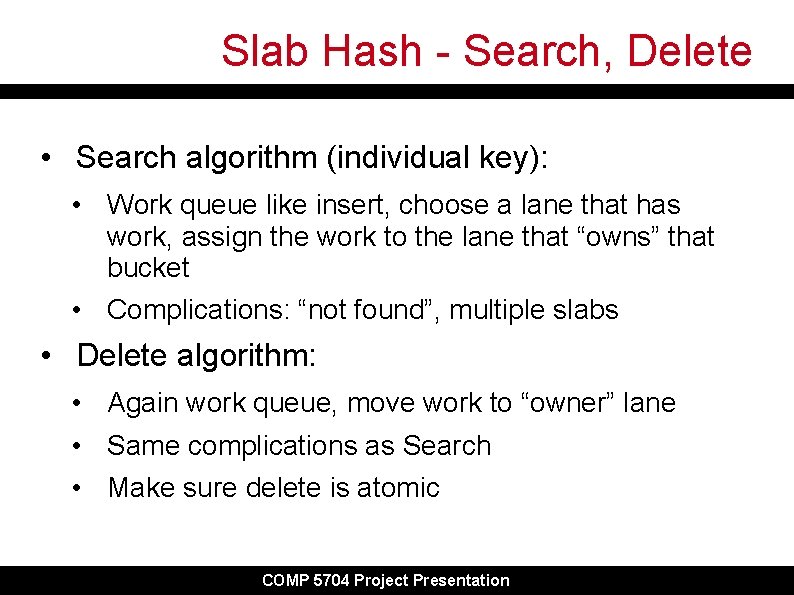 Slab Hash - Search, Delete • Search algorithm (individual key): • Work queue like Slab Hash - Search, Delete • Search algorithm (individual key): • Work queue like